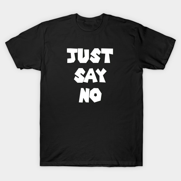 Just Say No to bad things T-Shirt by PlanetMonkey